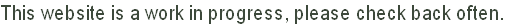 This website is a work in progress, please check back often.